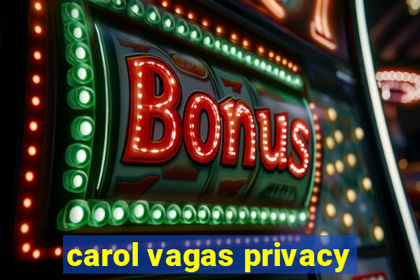 carol vagas privacy